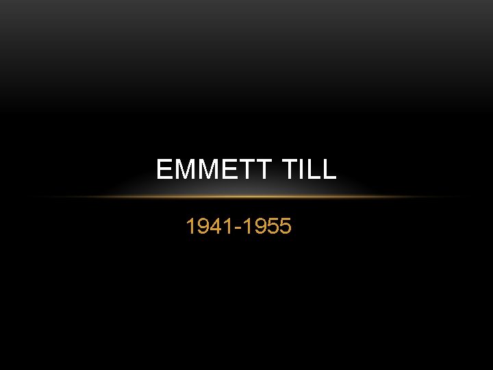 EMMETT TILL 1941 -1955 