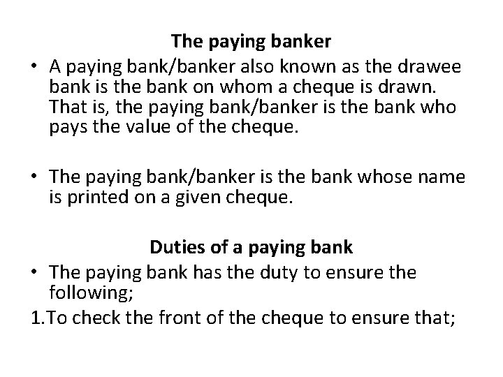 The paying banker • A paying bank/banker also known as the drawee bank is