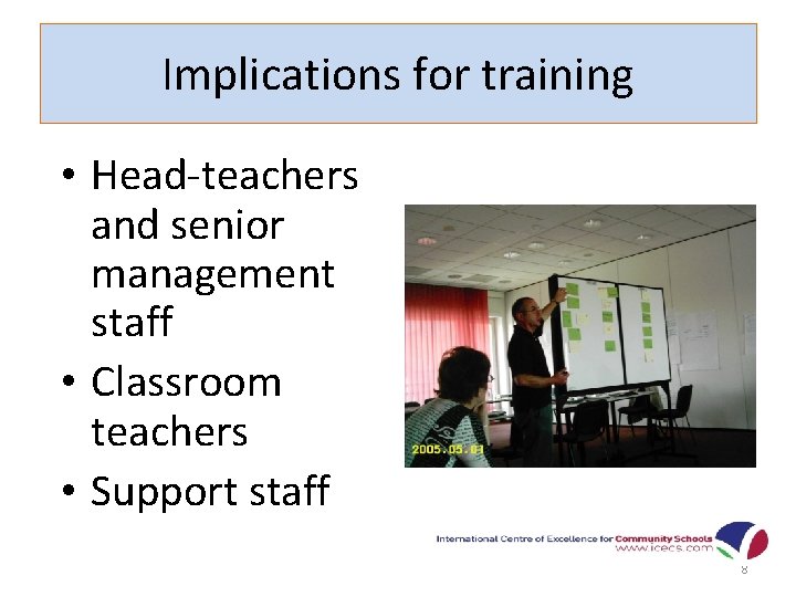 Implications for training • Head-teachers and senior management staff • Classroom teachers • Support