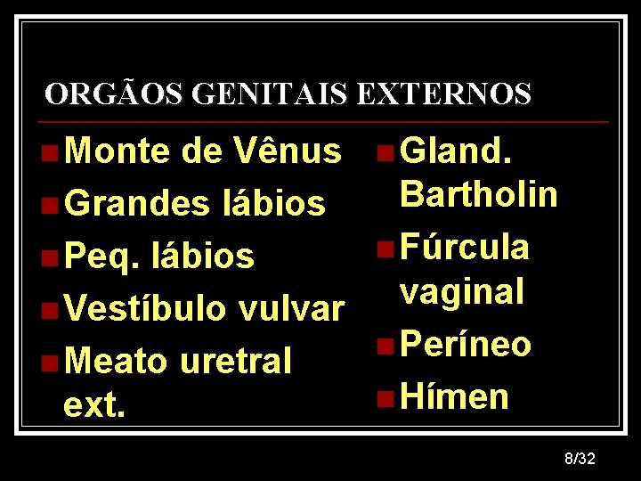 ORGÃOS GENITAIS EXTERNOS n Monte de Vênus n Grandes lábios n Peq. lábios n