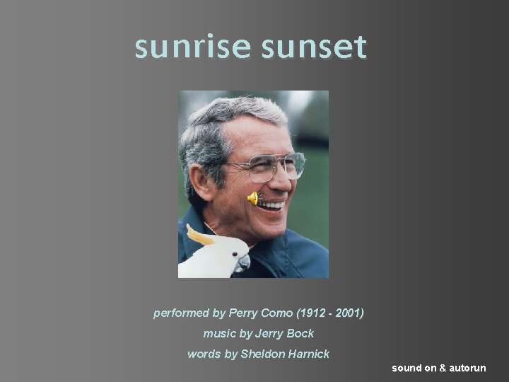 sunrise sunset performed by Perry Como (1912 - 2001) music by Jerry Bock words