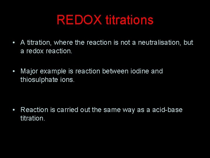 REDOX titrations • A titration, where the reaction is not a neutralisation, but a