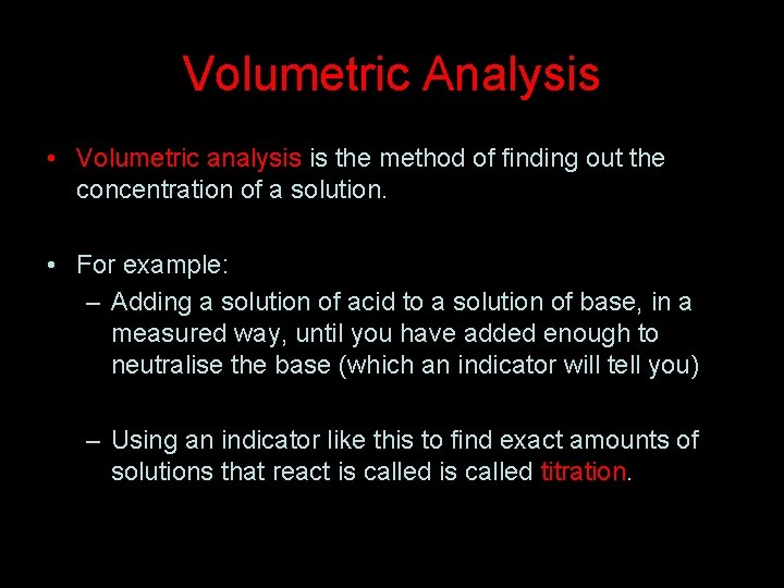 Volumetric Analysis • Volumetric analysis is the method of finding out the concentration of