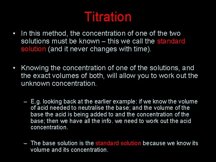 Titration • In this method, the concentration of one of the two solutions must