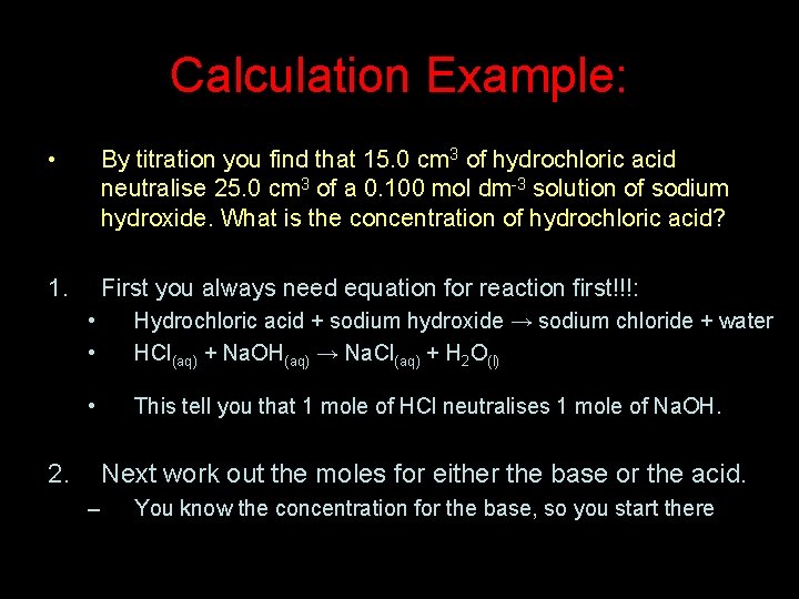 Calculation Example: • By titration you find that 15. 0 cm 3 of hydrochloric