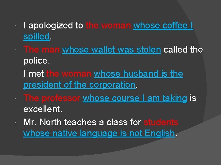  I apologized to the woman whose coffee I spilled. The man whose wallet