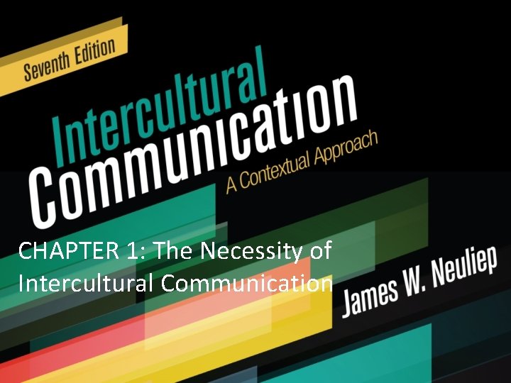 CHAPTER 1: The Necessity of Intercultural Communication 