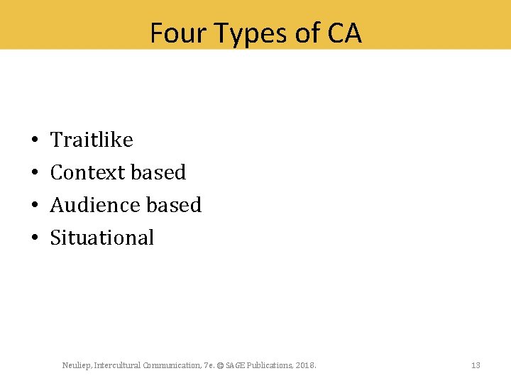 Four Types of CA • • Traitlike Context based Audience based Situational Neuliep, Intercultural