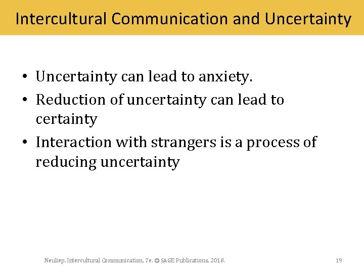 Intercultural Communication and Uncertainty • Uncertainty can lead to anxiety. • Reduction of uncertainty