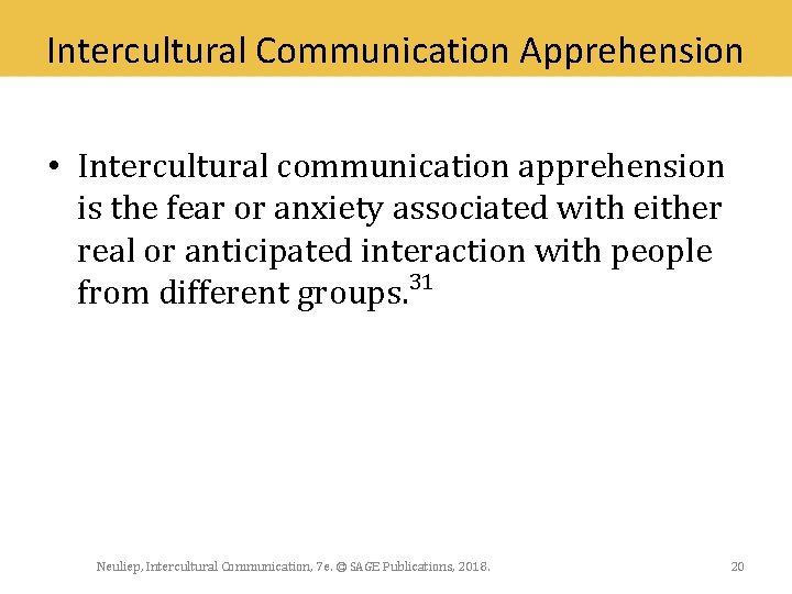 Intercultural Communication Apprehension • Intercultural communication apprehension is the fear or anxiety associated with