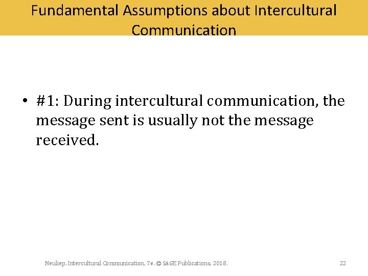 Fundamental Assumptions about Intercultural Communication • #1: During intercultural communication, the message sent is