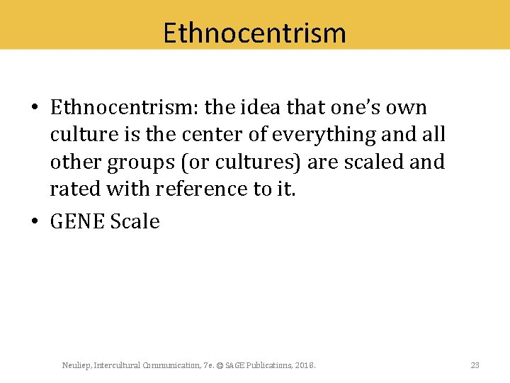 Ethnocentrism • Ethnocentrism: the idea that one’s own culture is the center of everything
