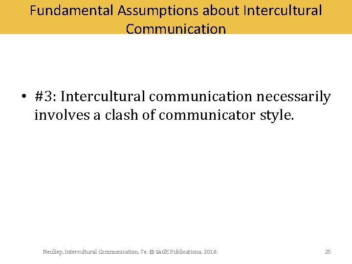 Fundamental Assumptions about Intercultural Communication • #3: Intercultural communication necessarily involves a clash of