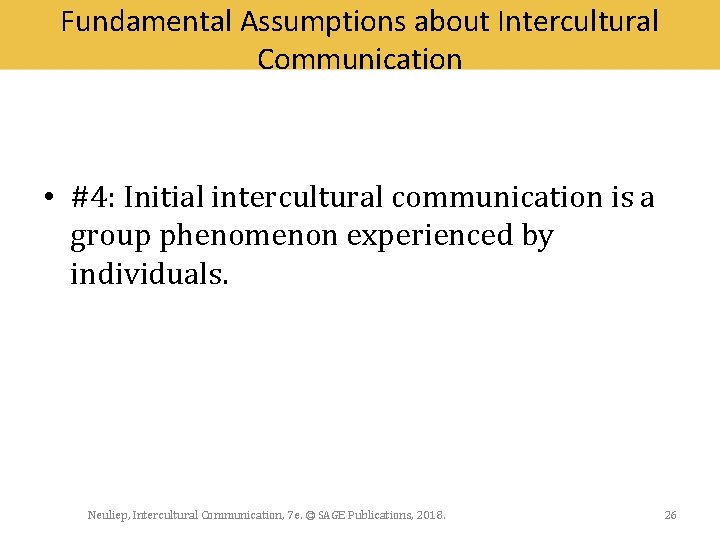 Fundamental Assumptions about Intercultural Communication • #4: Initial intercultural communication is a group phenomenon