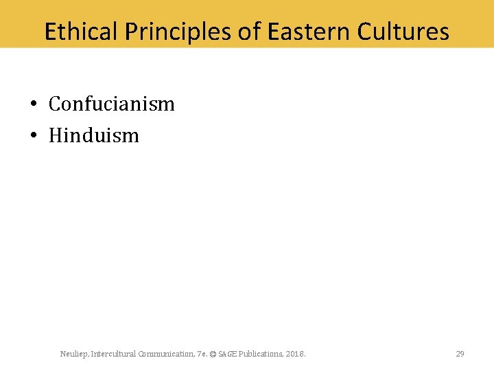 Ethical Principles of Eastern Cultures • Confucianism • Hinduism Neuliep, Intercultural Communication, 7 e.