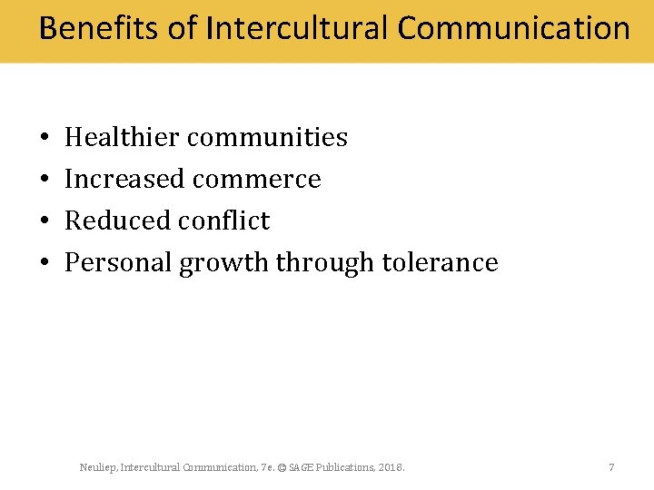 Benefits of Intercultural Communication • • Healthier communities Increased commerce Reduced conflict Personal growth
