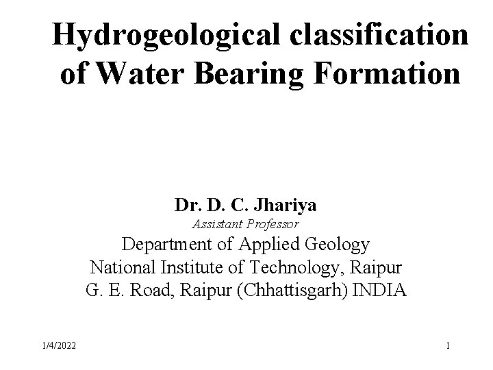 Hydrogeological classification of Water Bearing Formation Dr. D. C. Jhariya Assistant Professor Department of