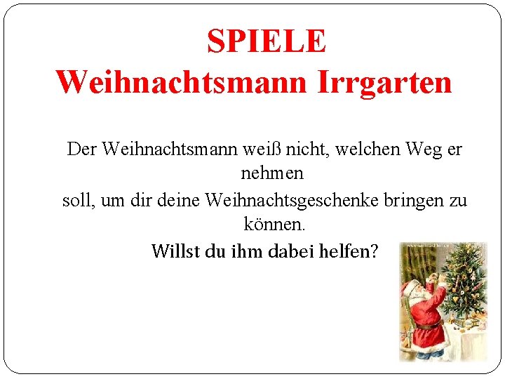 SPIELE Weihnachtsmann Irrgarten Der Weihnachtsmann weiß nicht, welchen Weg er nehmen soll, um dir