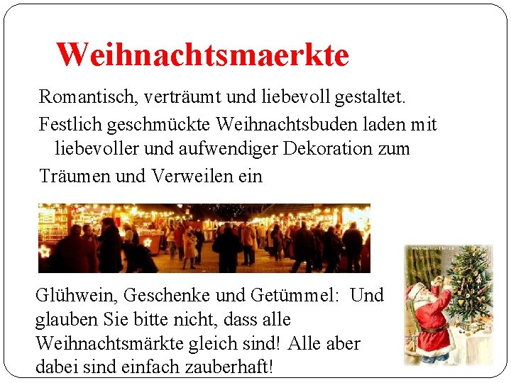 Weihnachtsmaerkte Romantisch, verträumt und liebevoll gestaltet. Festlich geschmückte Weihnachtsbuden laden mit liebevoller und aufwendiger