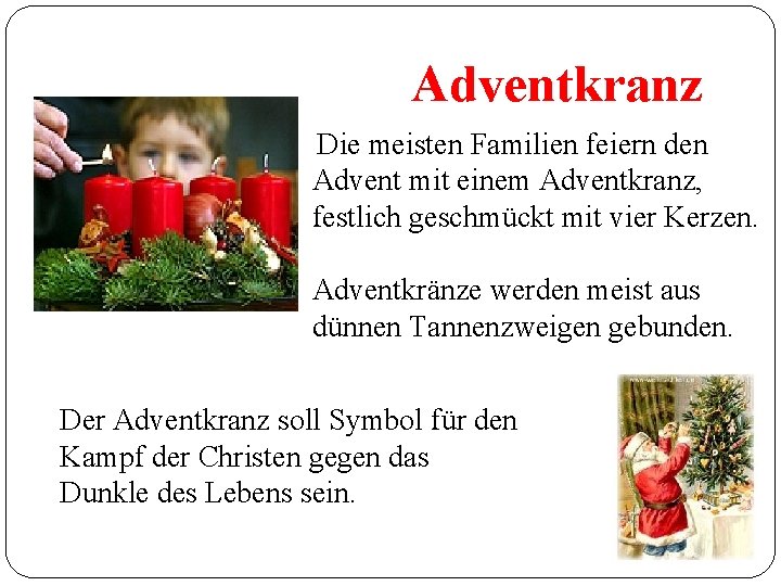 Adventkranz Die meisten Familien feiern den Advent mit einem Adventkranz, festlich geschmückt mit vier