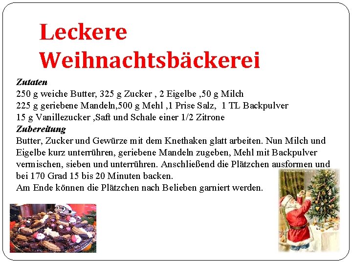 Leckere Weihnachtsbäckerei Zutaten 250 g weiche Butter, 325 g Zucker , 2 Eigelbe ,