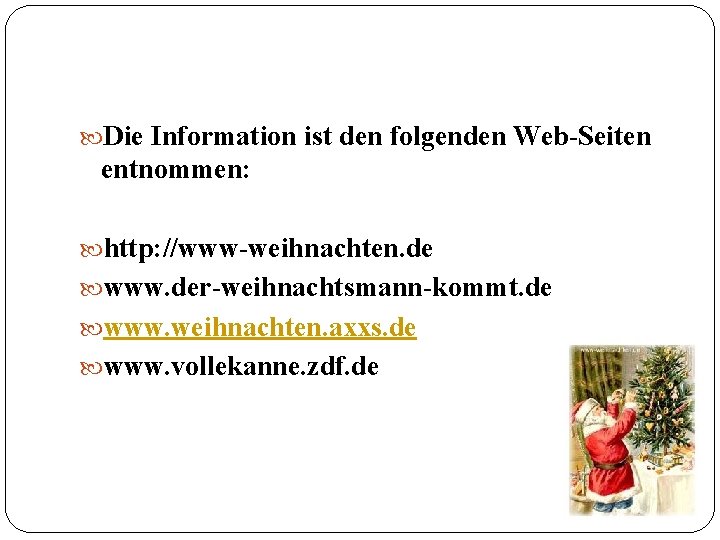  Die Information ist den folgenden Web-Seiten entnommen: http: //www-weihnachten. de www. der-weihnachtsmann-kommt. de