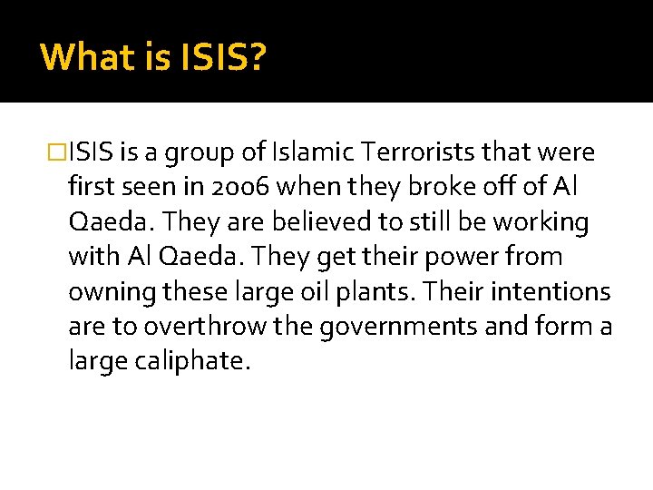 What is ISIS? �ISIS is a group of Islamic Terrorists that were first seen