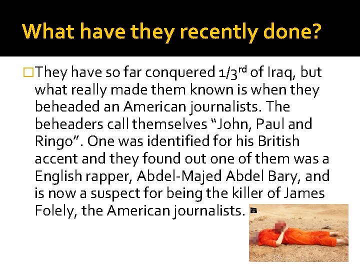 What have they recently done? �They have so far conquered 1/3 rd of Iraq,