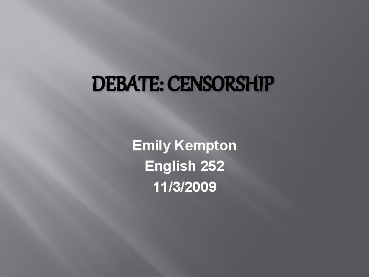 DEBATE: CENSORSHIP Emily Kempton English 252 11/3/2009 