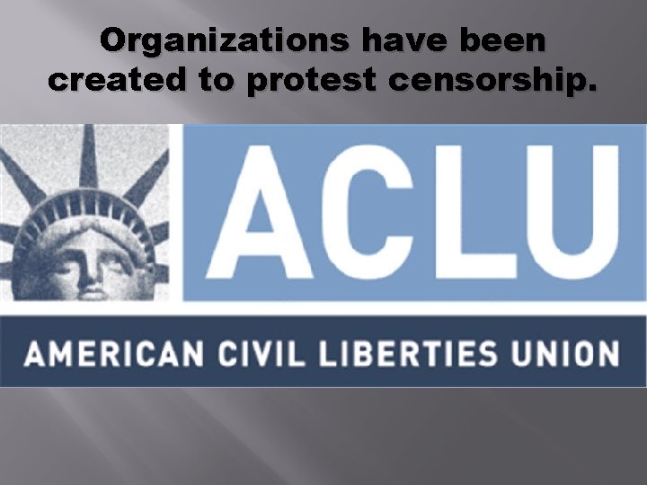 Organizations have been created to protest censorship. 