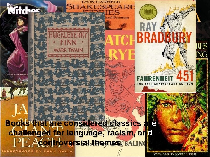 Books that are considered classics are challenged for language, racism, and controversial themes. 