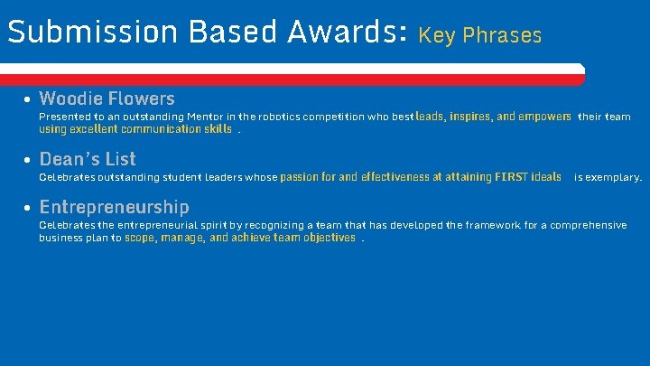 Submission Based Awards: Key Phrases • Woodie Flowers Presented to an outstanding Mentor in