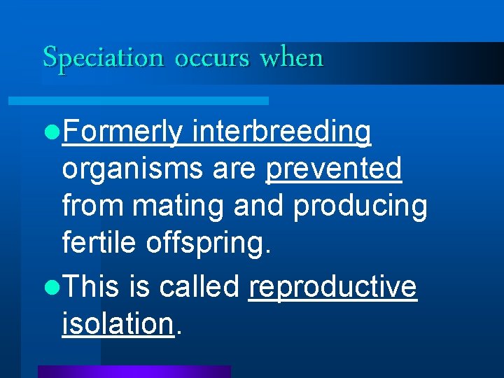 Speciation occurs when l. Formerly interbreeding organisms are prevented from mating and producing fertile Speciation occurs when l. Formerly interbreeding organisms are prevented from mating and producing fertile