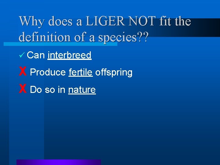 Why does a LIGER NOT fit the definition of a species? ? ü Can Why does a LIGER NOT fit the definition of a species? ? ü Can