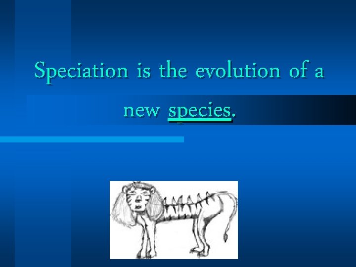 Speciation is the evolution of a new species. Speciation is the evolution of a new species.