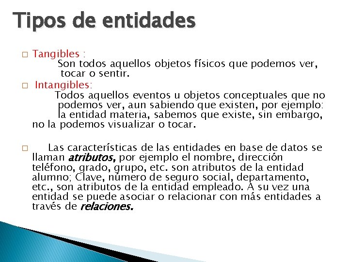 Tipos de entidades � � � Tangibles : Son todos aquellos objetos físicos que