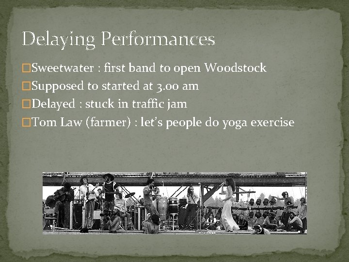 Delaying Performances �Sweetwater : first band to open Woodstock �Supposed to started at 3.