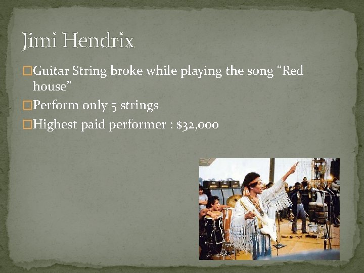 Jimi Hendrix �Guitar String broke while playing the song “Red house” �Perform only 5