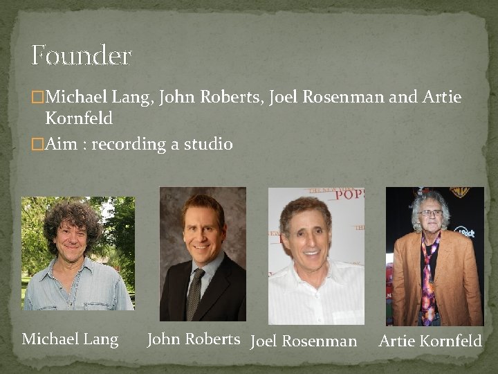 Founder �Michael Lang, John Roberts, Joel Rosenman and Artie Kornfeld �Aim : recording a