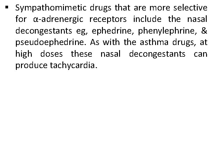 § Sympathomimetic drugs that are more selective for α-adrenergic receptors include the nasal decongestants § Sympathomimetic drugs that are more selective for α-adrenergic receptors include the nasal decongestants