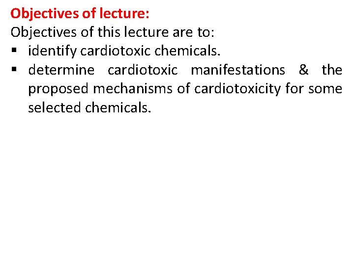 Objectives of lecture: Objectives of this lecture are to: § identify cardiotoxic chemicals. § Objectives of lecture: Objectives of this lecture are to: § identify cardiotoxic chemicals. §