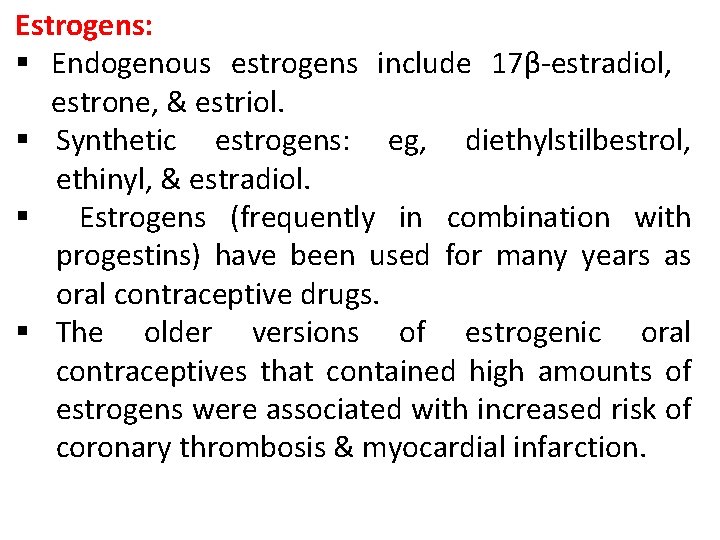 Estrogens: § Endogenous estrogens include 17β-estradiol, estrone, & estriol. § Synthetic estrogens: eg, diethylstilbestrol, Estrogens: § Endogenous estrogens include 17β-estradiol, estrone, & estriol. § Synthetic estrogens: eg, diethylstilbestrol,