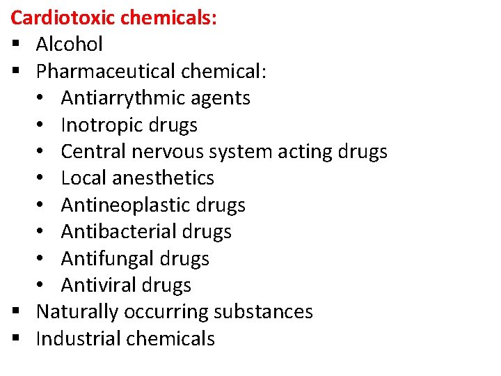 Cardiotoxic chemicals: § Alcohol § Pharmaceutical chemical: • Antiarrythmic agents • Inotropic drugs • Cardiotoxic chemicals: § Alcohol § Pharmaceutical chemical: • Antiarrythmic agents • Inotropic drugs •