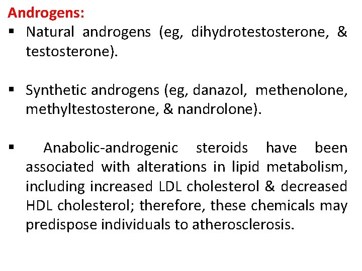 Androgens: § Natural androgens (eg, dihydrotestosterone, & testosterone). § Synthetic androgens (eg, danazol, methenolone, Androgens: § Natural androgens (eg, dihydrotestosterone, & testosterone). § Synthetic androgens (eg, danazol, methenolone,