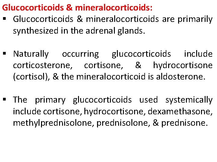 Glucocorticoids & mineralocorticoids: § Glucocorticoids & mineralocorticoids are primarily synthesized in the adrenal glands. Glucocorticoids & mineralocorticoids: § Glucocorticoids & mineralocorticoids are primarily synthesized in the adrenal glands.