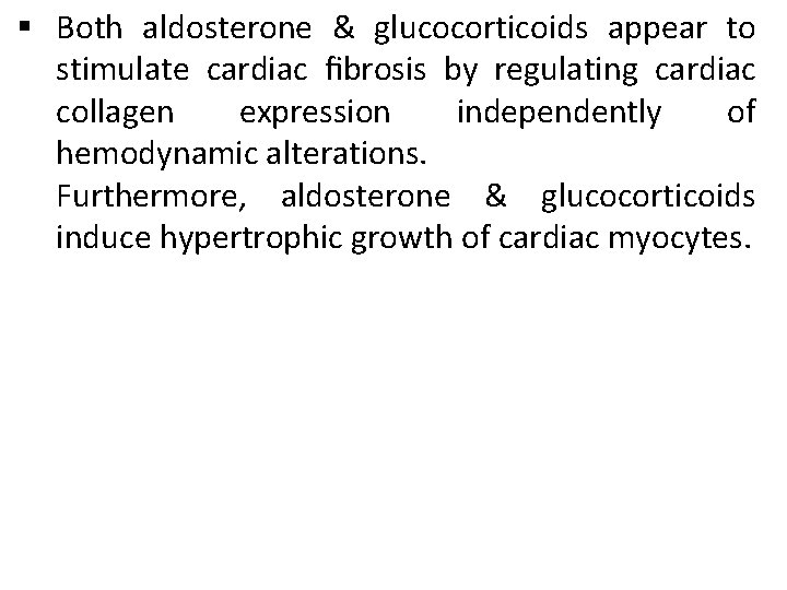 § Both aldosterone & glucocorticoids appear to stimulate cardiac fibrosis by regulating cardiac collagen § Both aldosterone & glucocorticoids appear to stimulate cardiac fibrosis by regulating cardiac collagen