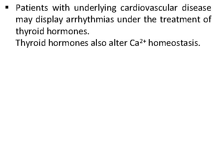 § Patients with underlying cardiovascular disease may display arrhythmias under the treatment of thyroid § Patients with underlying cardiovascular disease may display arrhythmias under the treatment of thyroid