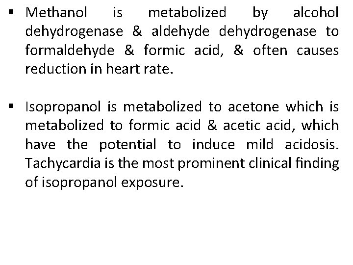 § Methanol is metabolized by alcohol dehydrogenase & aldehyde dehydrogenase to formaldehyde & formic § Methanol is metabolized by alcohol dehydrogenase & aldehyde dehydrogenase to formaldehyde & formic