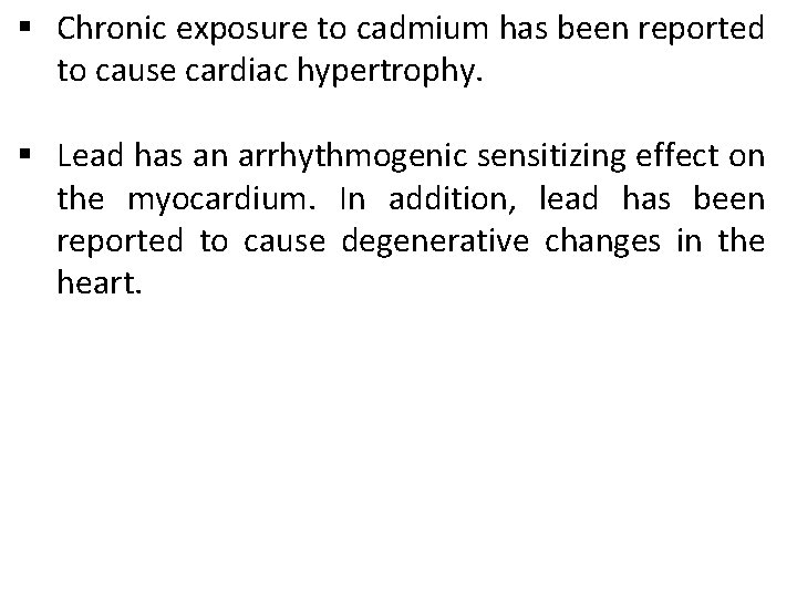 § Chronic exposure to cadmium has been reported to cause cardiac hypertrophy. § Lead § Chronic exposure to cadmium has been reported to cause cardiac hypertrophy. § Lead
