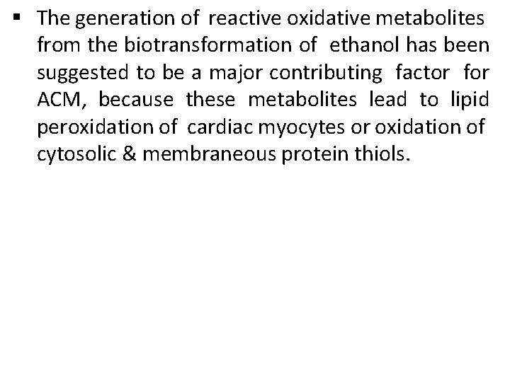 § The generation of reactive oxidative metabolites from the biotransformation of ethanol has been § The generation of reactive oxidative metabolites from the biotransformation of ethanol has been
